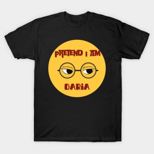 Pretend i am daria T-Shirt